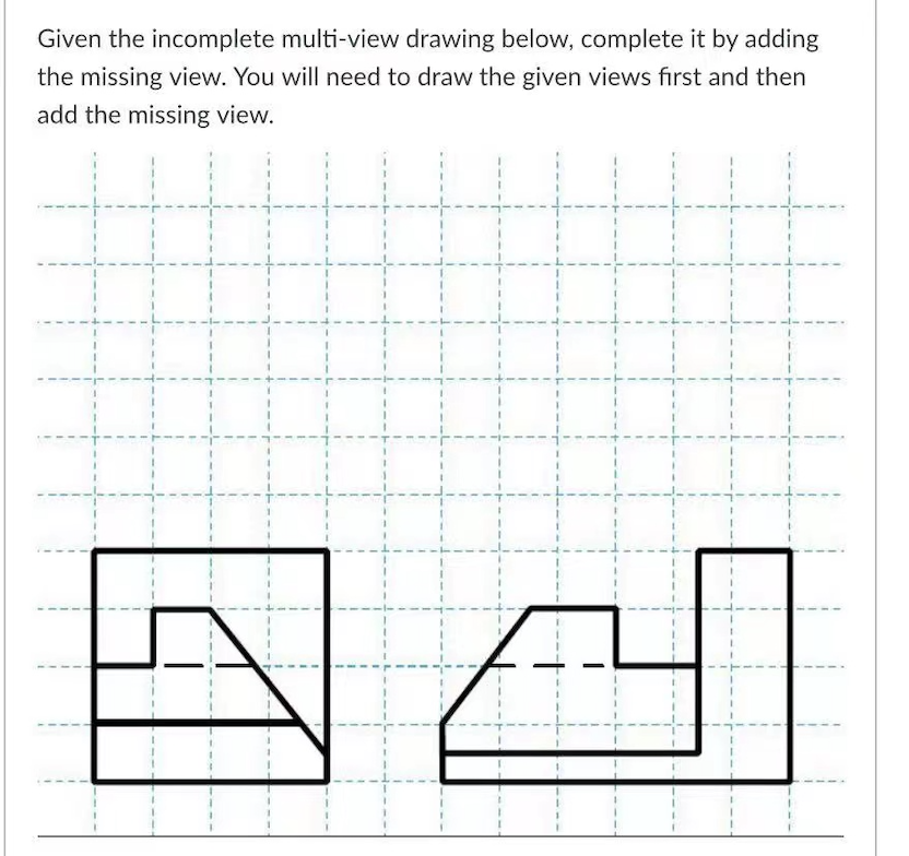 Solved Given the incomplete multi-view drawing below, | Chegg.com