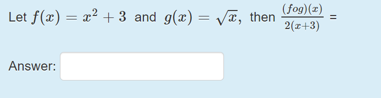 Solved Let F(x)=x2+3 And G(x)=x, Then 2(x+3)(fog)(x)= | Chegg.com