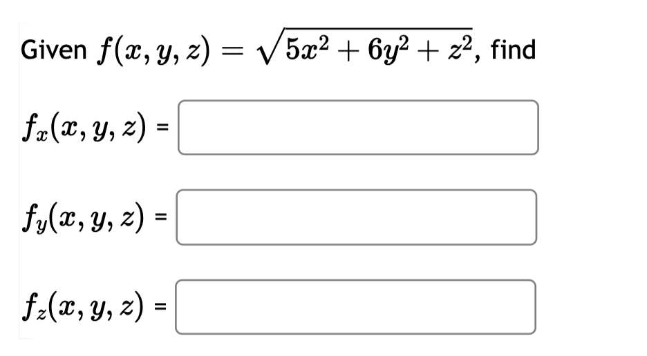 \( \begin{array}{l}\text { Given } f(x, y, z)=\sqrt{5 x^{2}+6 y^{2}+z^{2}} \\ f_{x}(x, y, z)= \\ f_{y}(x, y, z)= \\ f_{z}(x,