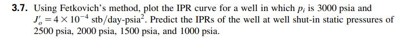 Solved 3.7. Using Fetkovich's method, plot the IPR curve for | Chegg.com