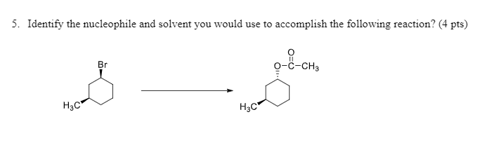 Solved 5. Identify The Nucleophile And Solvent You Would Use | Chegg.com