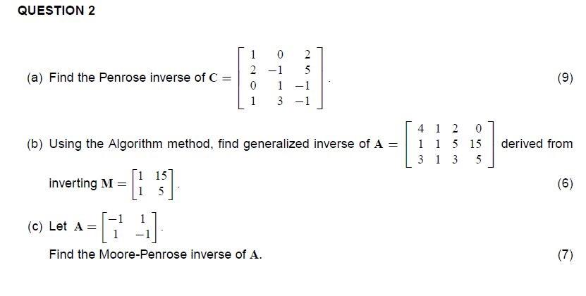 Solved QUESTION 2 (a) Find the Penrose inverse of C = 1 0 2 | Chegg.com