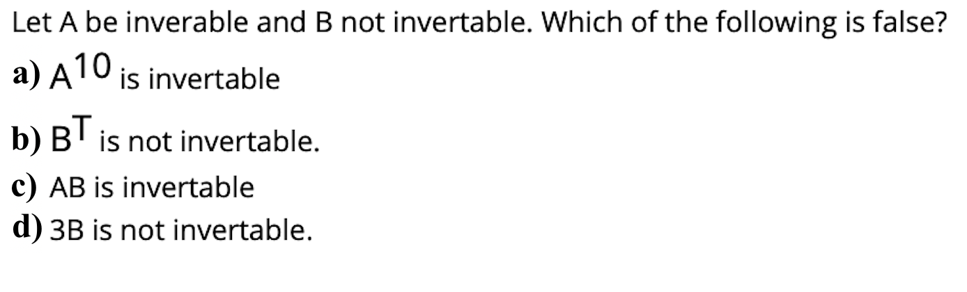 Solved Let A be inverable and B not invertable. Which of the | Chegg.com