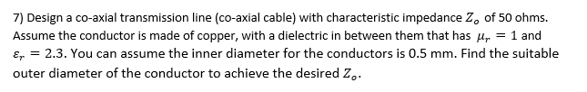 Solved 7) Design a co-axial transmission line (co-axial | Chegg.com