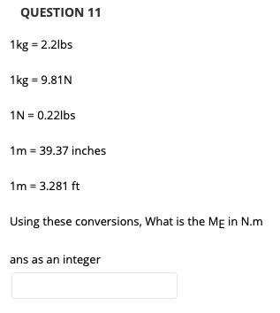 Solved QUESTION 11 1kg = 2.2lbs 1kg = 9.81N IN = 0.22lbs 1m | Chegg.com