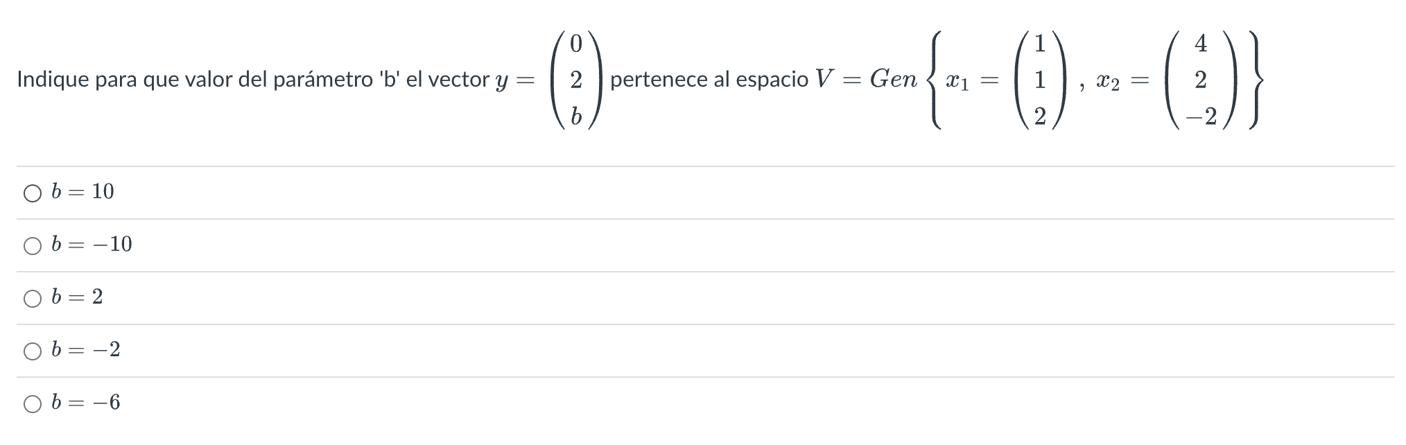 Indique para que valor del parámetro b el vector \( y=\left(\begin{array}{l}0 \\ 2 \\ b\end{array}\right) \) pertenece al e