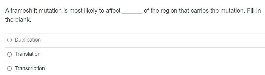 Solved A frameshift mutation is most likely to affect of the | Chegg.com