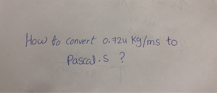 Solved How to Convert 0.12u Kg/ms to Pascal.s? | Chegg.com