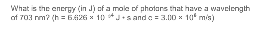 Solved What is the energy (in J) of a mole of photons that | Chegg.com