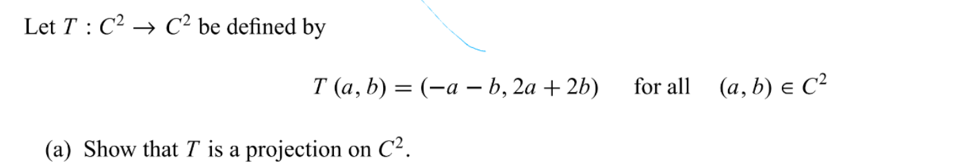 Let T:C2→C2 be defined by T(a,b)=(−a−b,2a+2b) for all | Chegg.com