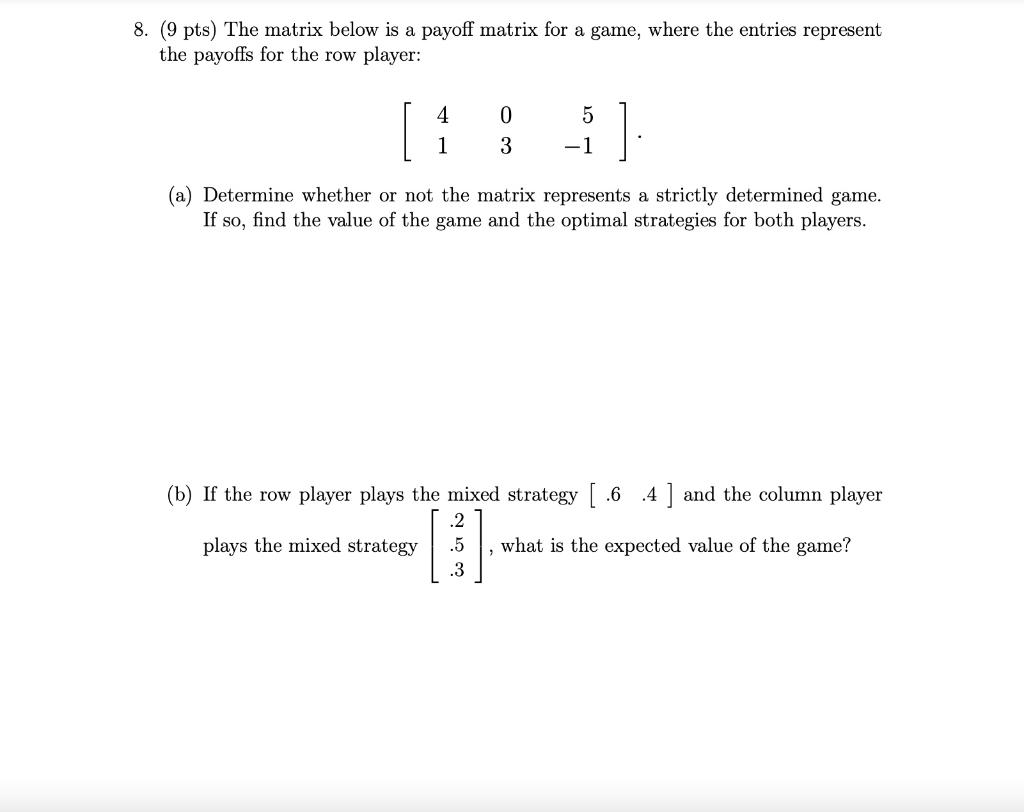 Solved 8. (9 pts) The matrix below is a payoff matrix for a | Chegg.com