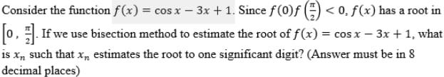 Solved Consider the function f(x) = cos x - 3x + 1. Since f | Chegg.com