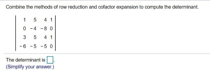 Solved Combine the methods of row reduction and cofactor Chegg