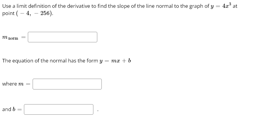 Use a limit definition of the derivative to find the slope of the line normal to the graph of \( y=4 x^{3} \) at point \( (-4