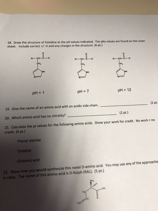 Solved 18. Draw the structure of histidine at the pH values