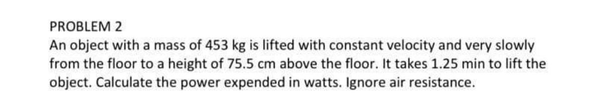 Solved PROBLEM 2 An object with a mass of 453 kg is lifted | Chegg.com