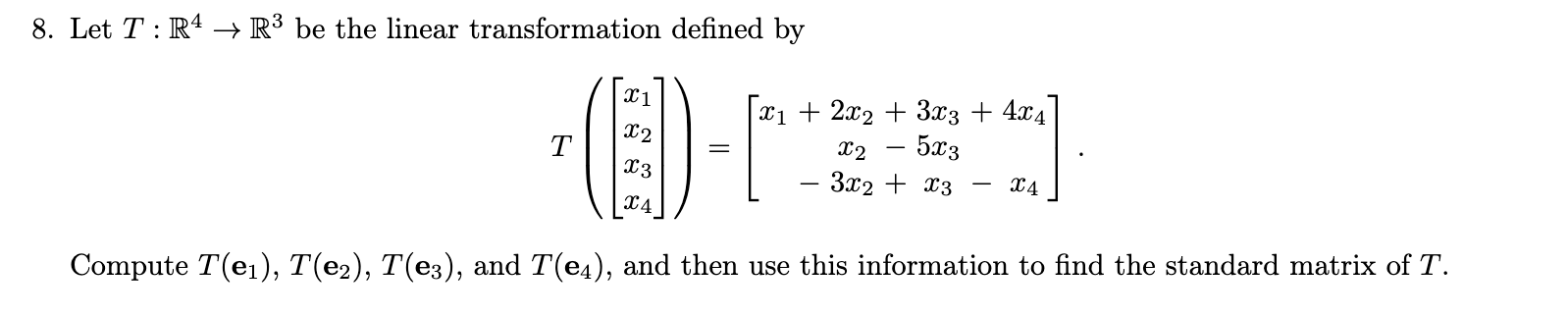 [Solved]: 8. Let ( T: Mathbb{R}^{4} Rightarrow Mathbb{