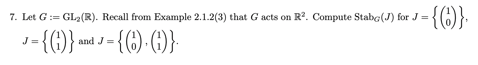 Solved 7. Let G:=GL2(R). Recall from Example 2.1.2(3) that G | Chegg.com