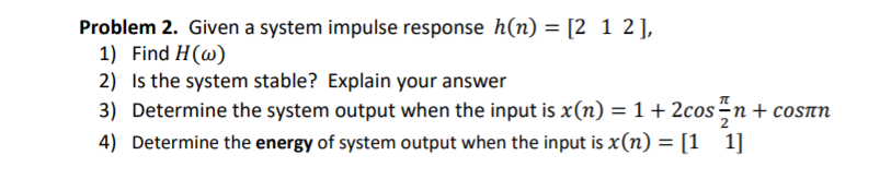 Solved Problem 2. Given a system impulse response h(n) - [2 | Chegg.com