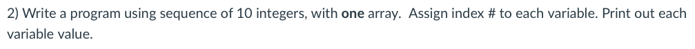 Solved 2) Write a program using sequence of 10 integers, | Chegg.com