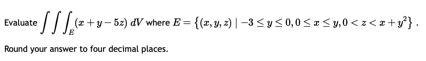 Evaluate \( \iiint_{E}(x+y-5 z) d V \) where \( E=\left\{(x, y, z) \mid-3 \leq y \leq 0,0 \leq x \leq y, 0<z<x+y^{2}\right\}