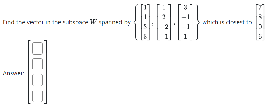 Solved Find the vector in the subspace W spanned by | Chegg.com