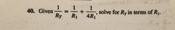 Solved 40. Given-=-+- RT Ri 4R1 , solve for Rr in terms of R | Chegg.com