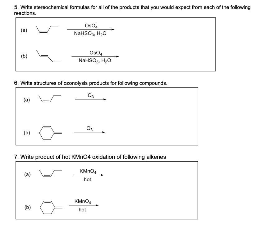 5. Write stereochemical formulas for all of the products that you would expect from each of the following reactions.
(a)
(b)