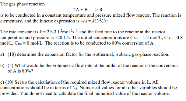 Solved The gas phase reaction 2A +B ---->R is to be | Chegg.com