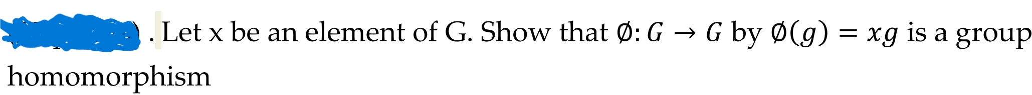 Solved Let x be an element of G. Show that ∅:G→G by ∅(g)=xg | Chegg.com