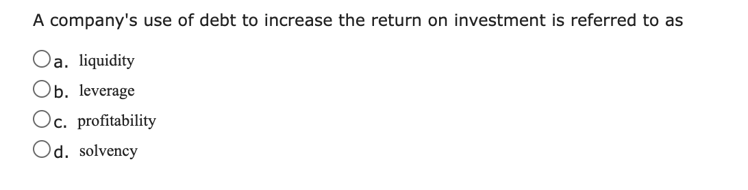 Solved A company's use of debt to increase the return on | Chegg.com