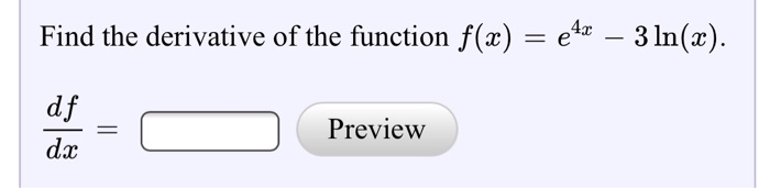 Solved Find The Derivative Of The Function F X E4x 31n X