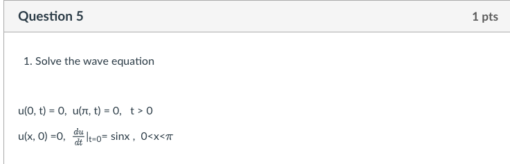 Solved Question 5 1 pts 1. Solve the wave equation u(O, t) = | Chegg.com