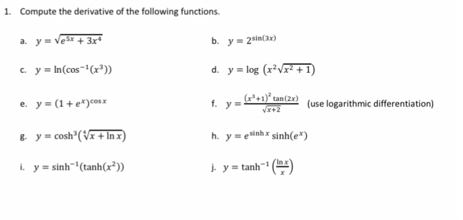 1. Compute the derivative of the following functions. a. \( y=\sqrt{e^{5 x}+3 x^{4}} \) b. \( y=2^{\sin (3 x)} \) c. \( y=\ln