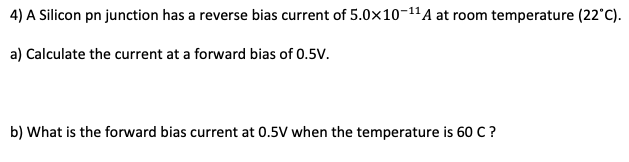 Solved 4) A Silicon pn junction has a reverse bias current | Chegg.com