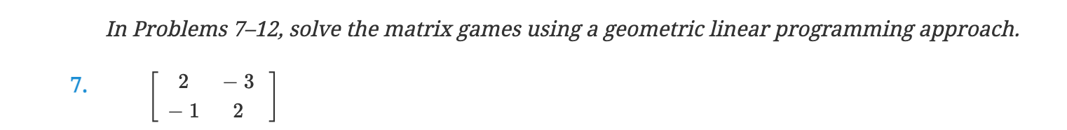Solved In Problems 7–12, solve the matrix games using a | Chegg.com