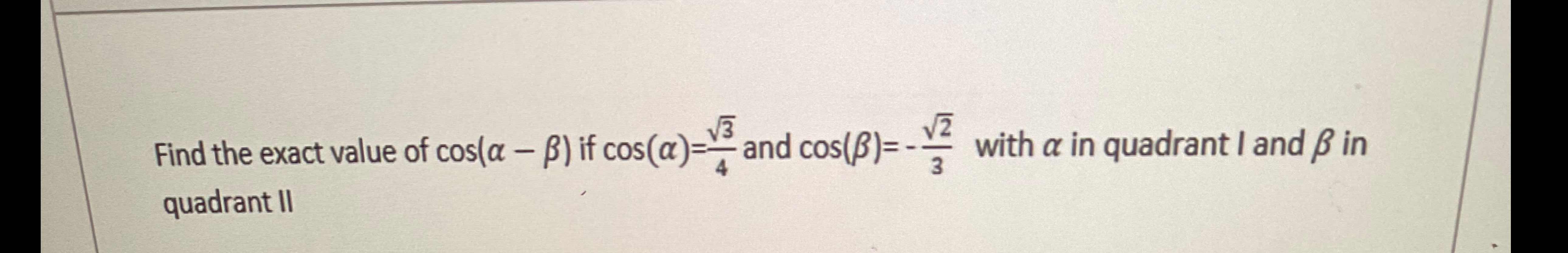 Solved Find the exact value of cos(α-β) ﻿if cos(α)=324 ﻿and | Chegg.com