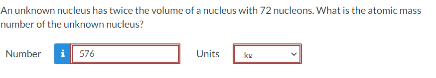 Solved An unknown nucleus has twice the volume of a nucleus | Chegg.com