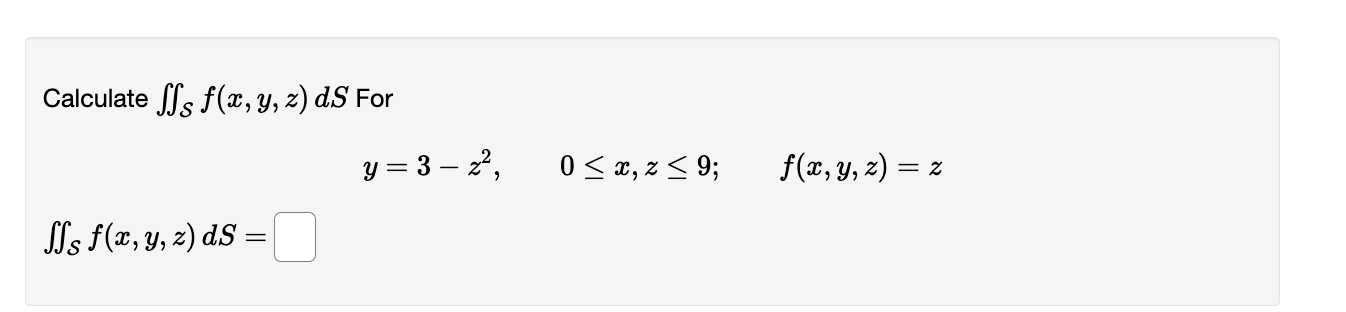 Calculate \( \iint_{\mathcal{S}} f(x, y, z) d S \) For \[ y=3-z^{2}, \quad 0 \leq x, z \leq 9 ; \quad f(x, y, z)=z \] \[ \iin