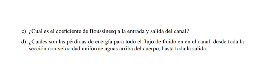 c) ¿Cual es el coeficiente de Boussinesq a la entrada y salida del canal? d) ¿Cuales son las pérdidas de energía para todo el