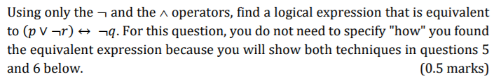 Using only the 7 and the operators, find a logical expression that is equivalent to (p Vr) H . For this question, you do not