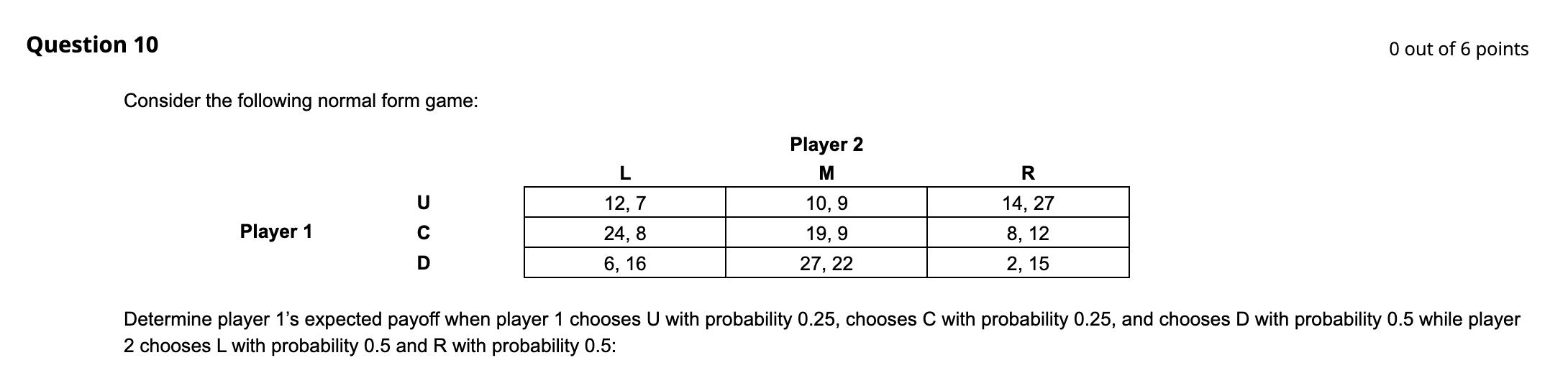 Solved Consider the following normal form game: Player 1 U | Chegg.com