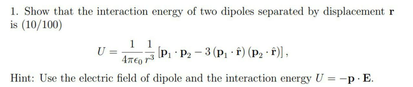 Solved 1. Show that the interaction energy of two dipoles | Chegg.com