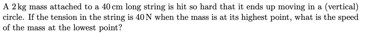 Solved A 2 kg mass attached to a 40 cm long string is hit so | Chegg.com