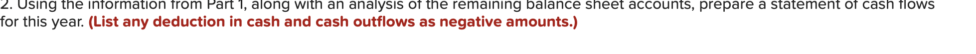 2. Using the intormation from Part 1, along with an analysis of the remaining balance sheet accounts, prepare a statement of 