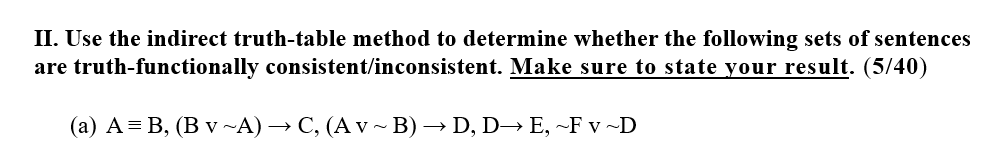 Solved II. Use The Indirect Truth-table Method To Determine | Chegg.com