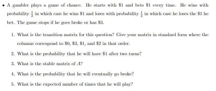 Solved A Gambler Plays A Game Of Chance. He Starts With $1 | Chegg.com