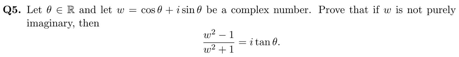Q5. Let \( \theta \in \mathbb{R} \) and let \( w=\cos \theta+i \sin \theta \) be a complex number. Prove that if \( w \) is n
