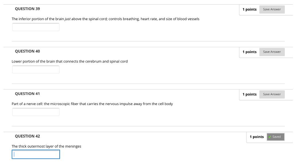 QUESTION 39 1 points Save Answer The inferior portion of the brain just above the spinal cord; controls breathing, heart rate