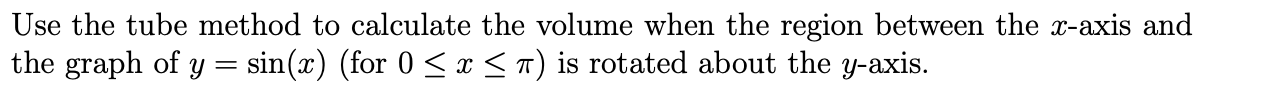 Solved Use the tube method to calculate the volume when the | Chegg.com